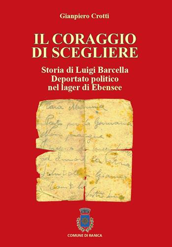 Il coraggio di scegliere. Storia di Luigi Barcella deportato politico nel lager di Ebensee - Gianpiero Crotti - Libro Corponove 2021 | Libraccio.it