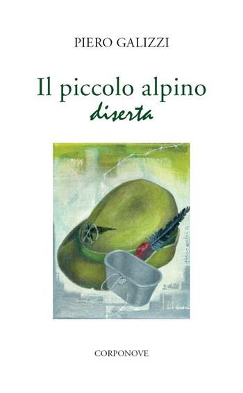 Il piccolo alpino diserta - Piero Galizzi - Libro Corponove 2021 | Libraccio.it