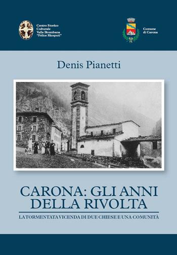 Carona: gli anni della rivolta la tormentata vicenda di due chiese e una comunità - Denis Pianetti - Libro Corponove 2021 | Libraccio.it