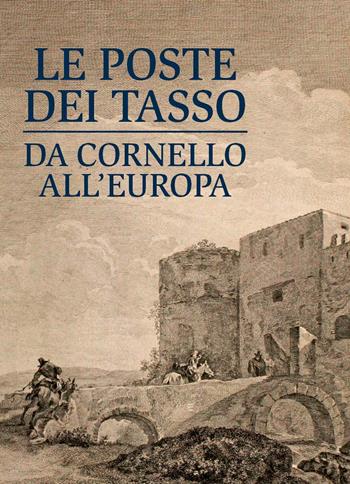 Le poste dei Tasso da Cornello all'Europa. Museo dei Tasso  - Libro Corponove 2021 | Libraccio.it