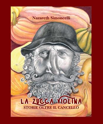La zucca Violina. Storie oltre il cancello - Nazareth Simoncelli - Libro Corponove 2021 | Libraccio.it