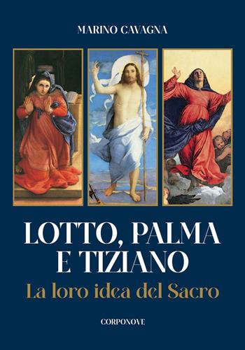 Lotto, Palma e Tiziano. La loro idea del sacro - Marino Cavagna - Libro Corponove 2022 | Libraccio.it
