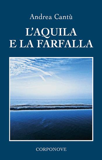 L'aquila e la farfalla - Andrea Cantù - Libro Corponove 2023 | Libraccio.it