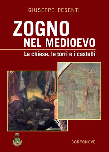 Zogno nel Medioevo. Le chiese, le torri e i castelli. Ediz. a colori - Giuseppe Pesenti - Libro Corponove 2023 | Libraccio.it