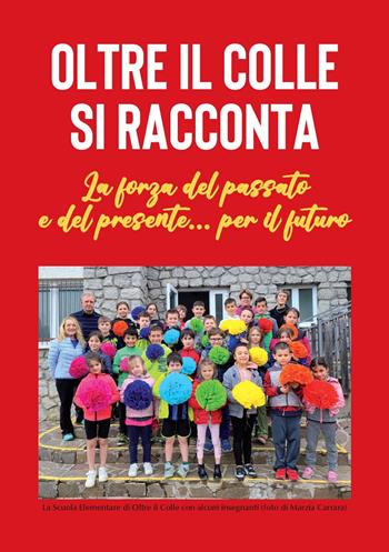 Oltre il Colle si racconta. La forza del passato e del presente... per il futuro - Serena Pesenti Gritti Palazzi - Libro Corponove 2024 | Libraccio.it