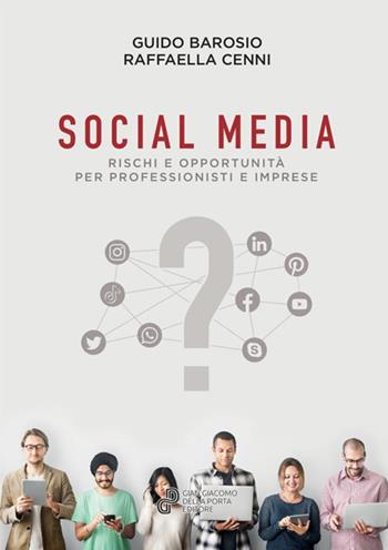 Social Media. Rischi e opportunità per professionisti e imprese - Guido Barosio, Raffaella Cenni - Libro Gian Giacomo Della Porta 2020 | Libraccio.it