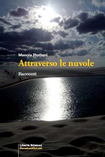 Attraverso le nuvole - Manola Frediani - Libro Libertà 2021, Racconti italiani | Libraccio.it