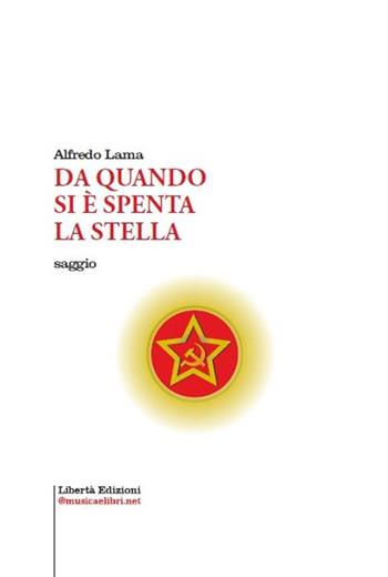 Da quando si è spenta la stella - Alfredo Lama - Libro Libertà 2021, Saggistica e libri tecnici | Libraccio.it