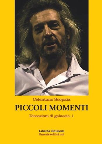 Piccoli momenti. Dissezioni di galassie. Vol. 1 - Celentano Scopaia - Libro Libertà 2021, Vezio Perdio Baiocchi Fantalurida Collezione | Libraccio.it