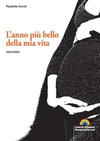 L' anno più bello della mia vita - Paulette Ievoli - Libro Libertà 2021, Arcobaleno LGBT | Libraccio.it