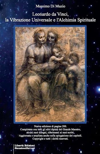 Leonardo da Vinci, la vibrazione universale e l'alchimia spirituale - Massimo Di Muzio - Libro Libertà 2022, Saggistica e libri tecnici | Libraccio.it