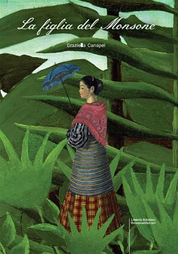 La figlia del monsone - Graziella Canapei - Libro Libertà 2023, I grandi romanzi | Libraccio.it