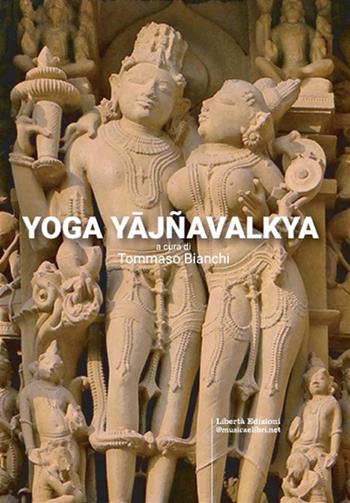 Yoga Yajnavalkya  - Libro Libertà 2023, Yoga, filosofia orientale e benessere | Libraccio.it