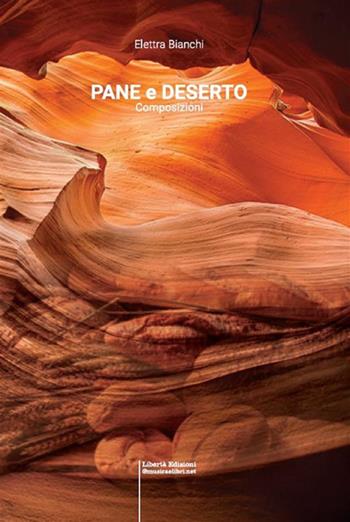 Pane e deserto - Elettra Bianchi - Libro Libertà 2024, Poeti contemporanei | Libraccio.it