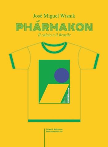 Phármacon. Il calcio e il Brasile - José Miguel Wisnik - Libro Libertà 2025, Saggistica e libri tecnici | Libraccio.it