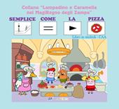 Semplice come la pizza. Libro gioco. Ediz. CAA