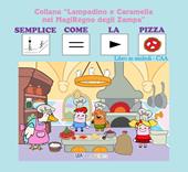 Semplice come la pizza. Libro gioco. Ediz. CAA