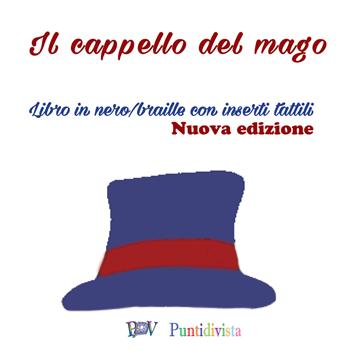 Il cappello del mago. Ediz. in braille - Francesca Silveri - Libro PDV PuntidiVista 2022 | Libraccio.it