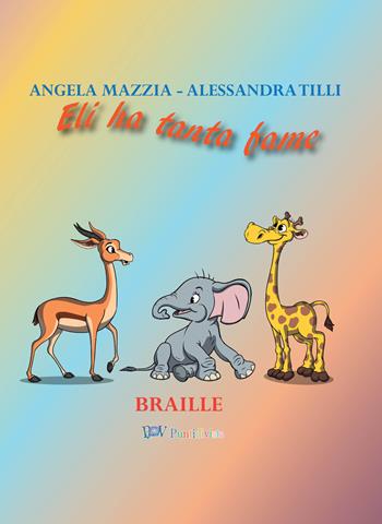 Eli ha tanta fame. Ediz. in braille - Angela Mazzia, Alessandra Tilli - Libro PDV PuntidiVista 2022 | Libraccio.it