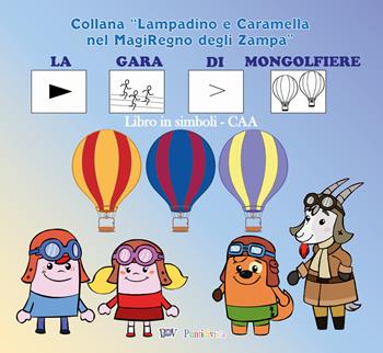 La gara di mongolfiere. Versione ispirata al metodo della comunicazione aumentativa alternativa. Ediz. a spirale - Andrea Martini, Sandro Arista - Libro PDV PuntidiVista 2022, Lampadino e Caramella nel MagiRegno degli Zampa | Libraccio.it