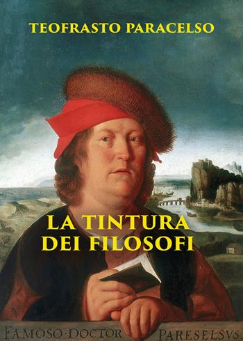 La tintura dei filosofi - Paracelso - Libro Anemos (Cavriglia) 2022 | Libraccio.it