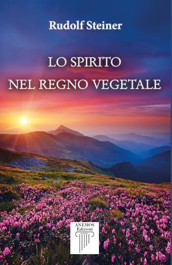 Lo spirito nel regno vegetale - Rudolf Steiner - Libro Anemos (Cavriglia) 2022 | Libraccio.it