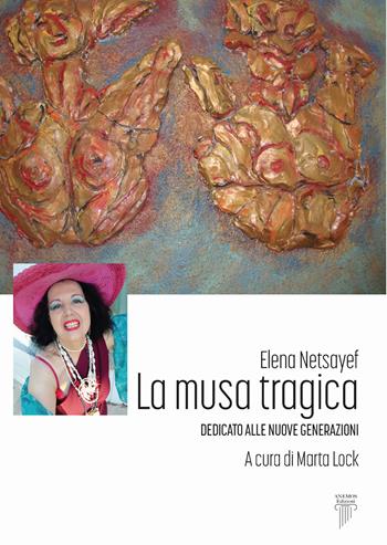 La musa tragica. Dedicato alle nuove generazioni - Elena Netsayef - Libro Anemos (Cavriglia) 2025 | Libraccio.it