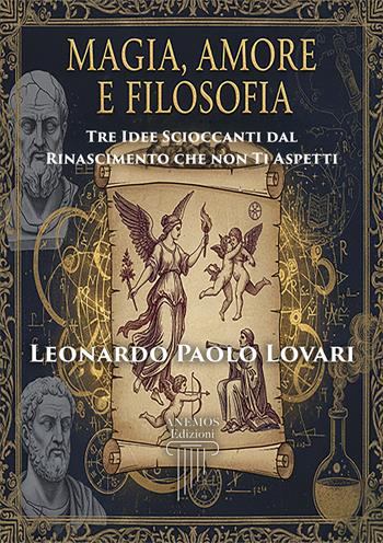 Magia, amore e filosofia: tre idee scioccanti dal Rinascimento che non ti aspetti - Leonardo Paolo Lovari - Libro Anemos (Cavriglia) 2026 | Libraccio.it