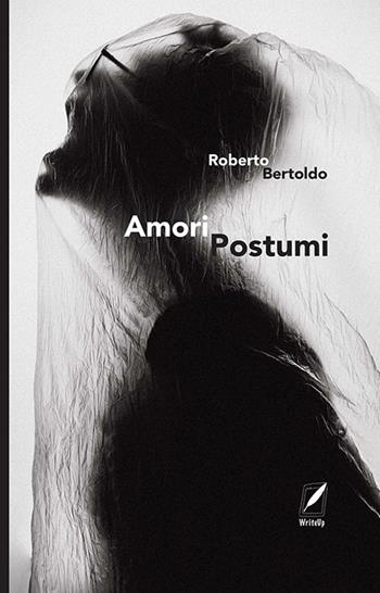 Amori postumi - Roberto Bertoldo - Libro WriteUp 2021 | Libraccio.it