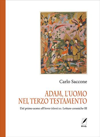 Adam, l'uomo nel terzo Testamento. Dal primo uomo all'homo islamicus. Letture coraniche III - Carlo Saccone - Libro WriteUp 2022, Ferdows. Collana di studi iranici e islamici | Libraccio.it