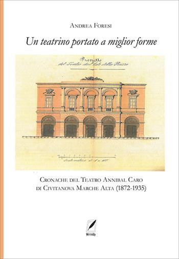 Il teatrino portato a miglior forme. Cronache del Teatro Annibal Caro di Civitatanova Marche Alta (1872-1935) - Andrea Foresi - Libro WriteUp 2022 | Libraccio.it