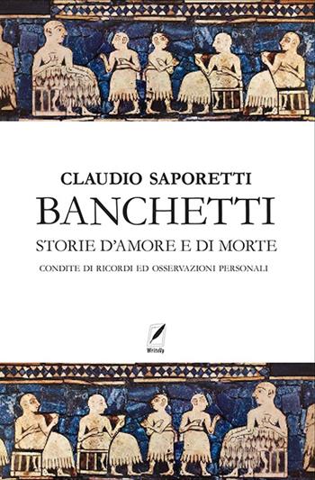 Banchetti. Storie d'amore e morte condite di osservazioni e ricordi personali. Nuova ediz. - Claudio Saporetti - Libro WriteUp 2022 | Libraccio.it