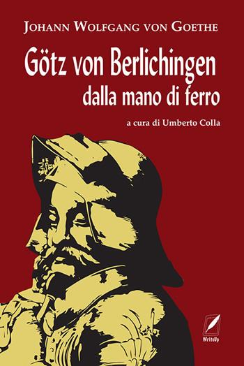 Götz von Berlichingen dalla mano di ferro. Nuova ediz. - Johann Wolfgang Goethe - Libro WriteUp 2021 | Libraccio.it