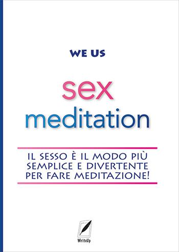 Sex meditation. Il sesso è il modo più semplice e divertente per fare meditazione! - We Us - Libro WriteUp 2021 | Libraccio.it