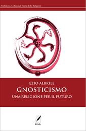 Gnosticismo. Una religione per il futuro. Nuova ediz.