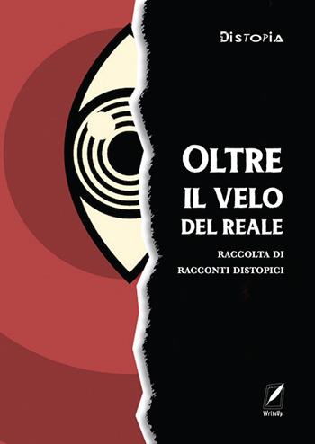Oltre il velo del reale. Raccolta di racconti distopici  - Libro WriteUp 2021, Distopia | Libraccio.it