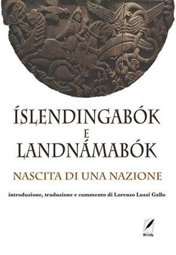 Íslendingabók e Landnámabók. Nascita di una nazione. Nuova ediz. - Lorenzo Lozzi Gallo - Libro WriteUp 2021 | Libraccio.it