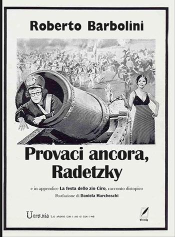 Provaci ancora, Radetzky. In appendice La festa dello zio Ciro, racconto distopico - Roberto Barbolini - Libro WriteUp 2022, Ucronia. La storia con i se e con i ma | Libraccio.it
