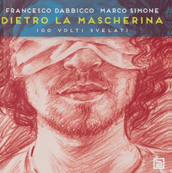 Dietro la mascherina. 100 volti svelati. Ediz. speciale - Francesco Dabbicco, Marco Simone - Libro Psicografici 2021, Instanti | Libraccio.it