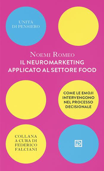 Il neuromarketing applicato al settore food. Come le emoji intervengono nel processo decisionale - Noemi Romeo - Libro Psicografici 2022, Unità di pensiero | Libraccio.it