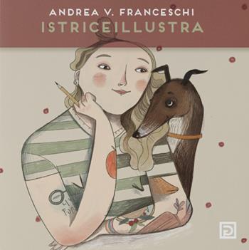 Istriceillustra. Ediz. illustrata - Andrea Veronica Franceschi - Libro Psicografici 2022 | Libraccio.it
