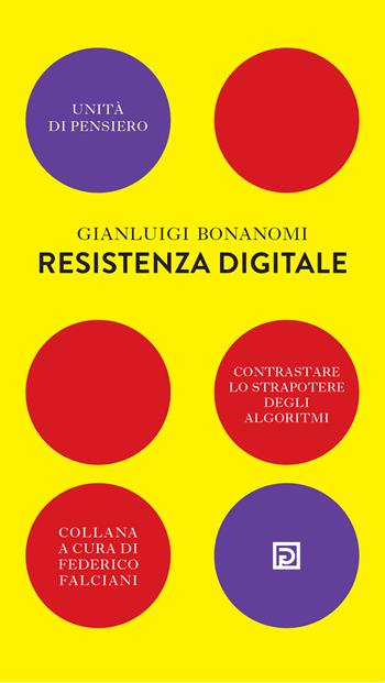 Resistenza digitale. Contrastare lo strapotere degli algoritmi - Gianluigi Bonanomi - Libro Psicografici 2022, Unità di pensiero | Libraccio.it