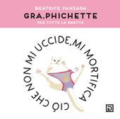 Gra.phichette. Per tutte le orette. Ediz. illustrata