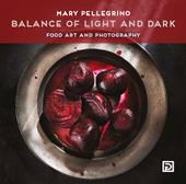 Balance of light and dark. Food art and photography. Ediz. illustrata