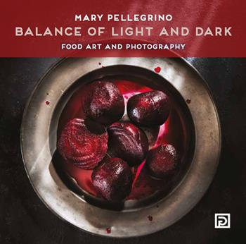 Balance of light and dark. Food art and photography. Ediz. a colori - Dafne's Corner - Libro Psicografici 2022, Instanti | Libraccio.it