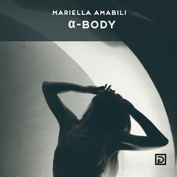 a-body. Ediz. a colori - Mariella Amabili - Libro Psicografici 2022 | Libraccio.it