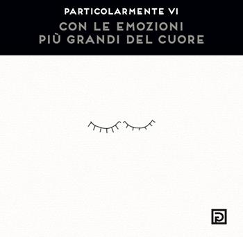 Con le emozioni più grandi del cuore. Ediz. illustrata - Particolarmente Vi - Libro Psicografici 2022, Instanti | Libraccio.it