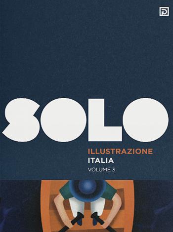 SOLO Illustrazione Italia. Ediz. illustrata. Vol. 3  - Libro Psicografici 2022, Solo | Libraccio.it