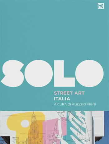 SOLO Street art. Ediz. illustrata. Vol. 1 - Alessio Vigni - Libro Psicografici 2022, Solo | Libraccio.it