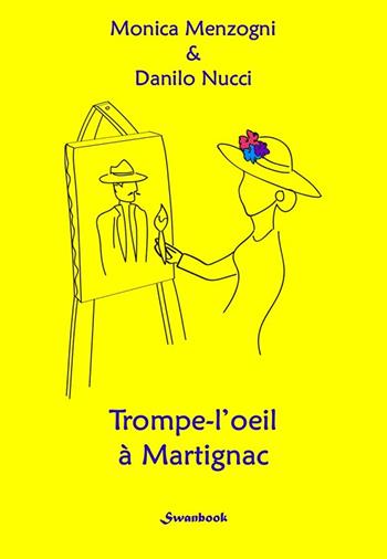 Trompe-l'oeil à Martignac - Monica Menzogni, Danilo Nucci - Libro Swanbook 2022 | Libraccio.it